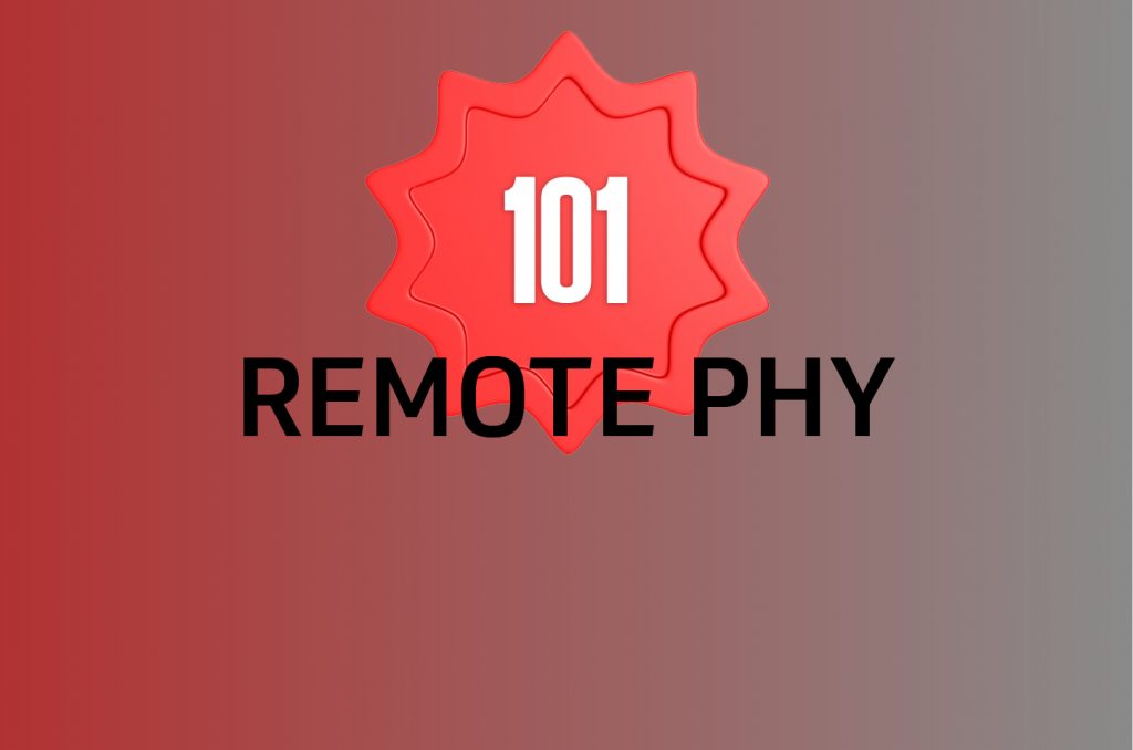 Remote PHY 101: Why the Industry Is Working Together to Take Things Apart