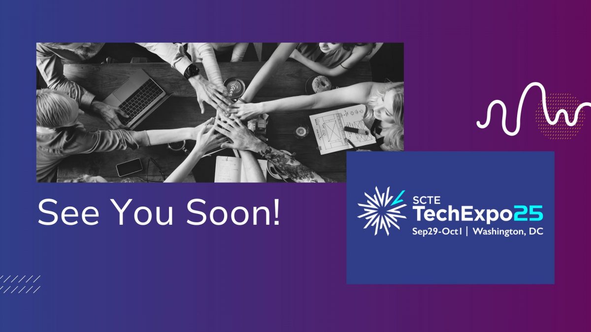 See you Soon at at SCTE TechExpo25